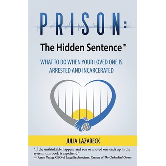 Pre-Owned Prison: The Hidden Sentence(TM) WHAT TO DO WHEN YOUR LOVED ONE IS ARRESTED AND INCARCERATED (Paperback) 1735438804 9781735438801