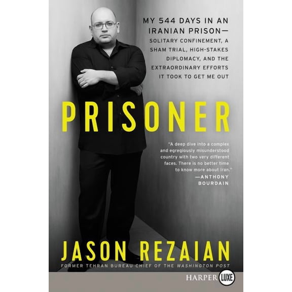 Prisoner: My 544 Days in an Iranian Prison--Solitary Confinement, a Sham Trial, High-Stakes Diplomacy, and the Extraordi, (Paperback)