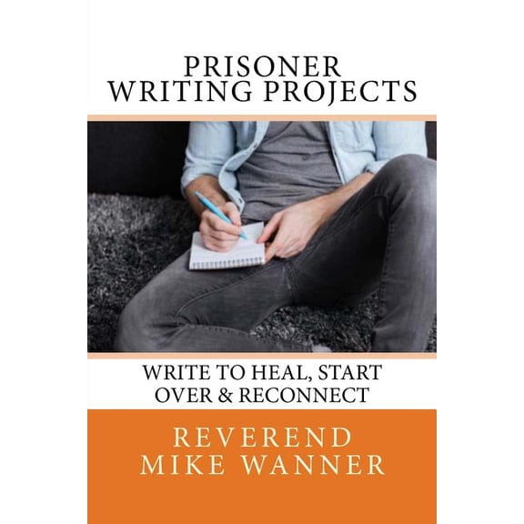Prisoner Writing Projects : Write to Heal, Start over & Reconnect