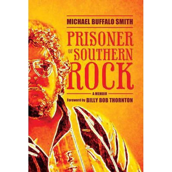 Pre-Owned Prisoner of Southern Rock: A Memoir (Hardcover) by Michael Buffalo Smith, Billy Bob Thornton