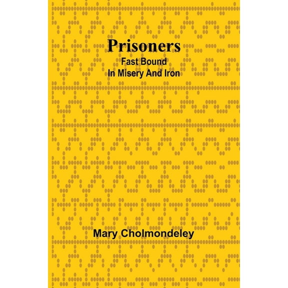 Prisoners: Fast Bound In Misery And Iron, (Paperback)