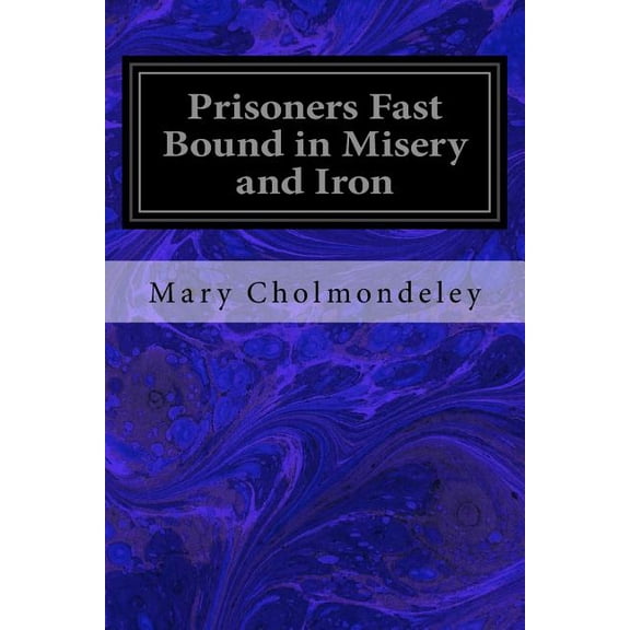 Prisoners Fast Bound in Misery and Iron (Paperback)
