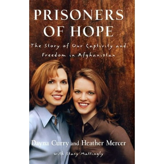 Pre-Owned Prisoners of Hope: The Story of Our Captivity and Freedom in Afghanistan (Hardcover) 0385507836 9780385507837
