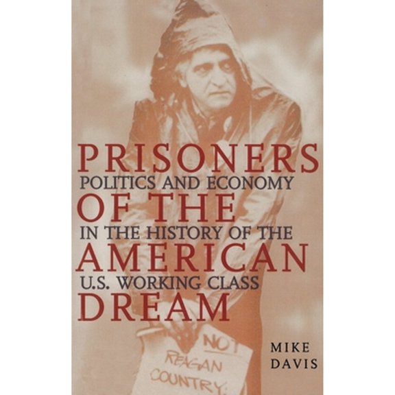 Pre-Owned Prisoners of the American Dream: Politics and Economy in the History of the Us Working Class (Paperback) 1859842488 9781859842485