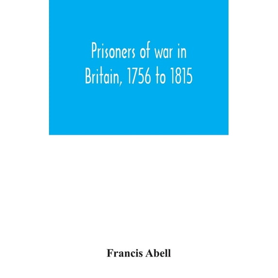 Prisoners of war in Britain, 1756 to 1815; a record of their lives, their romance and their sufferings, (Paperback)