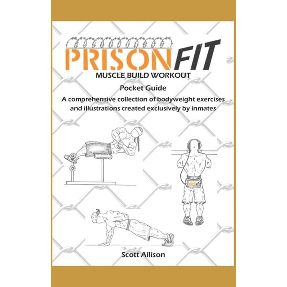 Prisonfit Bodyweight Prison Workouts PrisonFit Muscle Build Workout Pocket Guide: A Comprehensive Collection of Bodyweight Exercises and Illustrations Create, (Paperback)