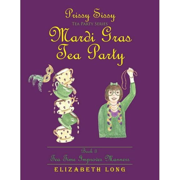 Prissy Sissy Tea Party Series Mardi Gras Tea Party Book 3 Tea Time Improves Manners