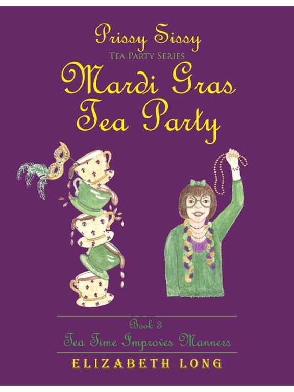Prissy Sissy Tea Party Series Mardi Gras Tea Party Book 3 Tea Time Improves Manners, (Paperback)
