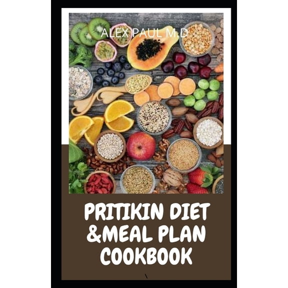 Pritikin Diet & Meal Plan Cookbook: Comprehensive Guide For Weight Control and Healthy Living (Paperback) by Alex Paul M D