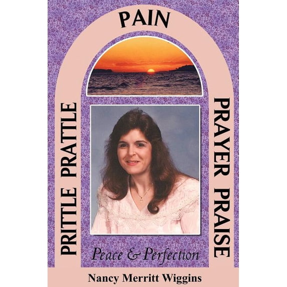 Prittle, Prattle, Pain, Prayer, Praise, Peace and Perfection (Paperback)