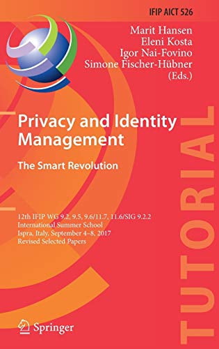 Pre-Owned Privacy and Identity Management. The Smart Revolution: 12th IFIP WG 9.2, 9.5, 9.6/11.7, 11.6/SIG 9.2.2 International Summer School, Ispra, Italy, ... and Paperback
