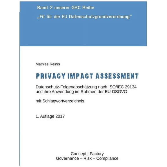 Privacy Impact Assessment: Datenschutz-Folgenabschtzung nach ISO/IEC 29134 und ihre Anwendung im Rahmen der EU-DSGVO, (Paperback)