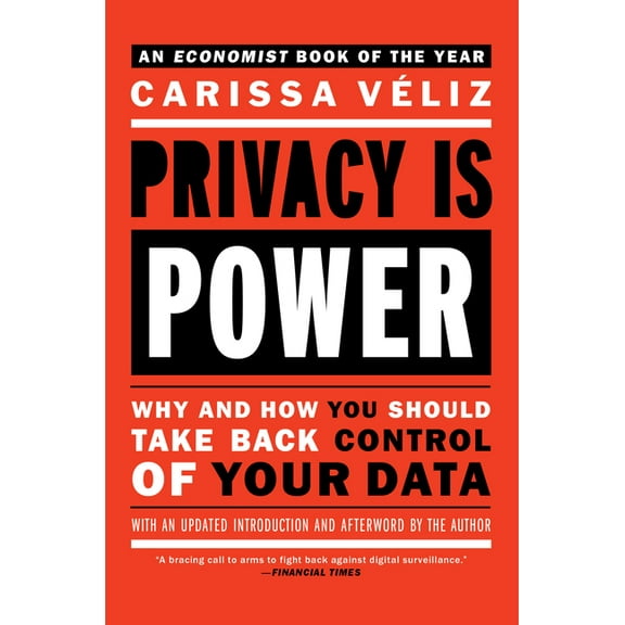 Privacy is Power: Why and How You Should Take Back Control of Your Data, (Paperback)