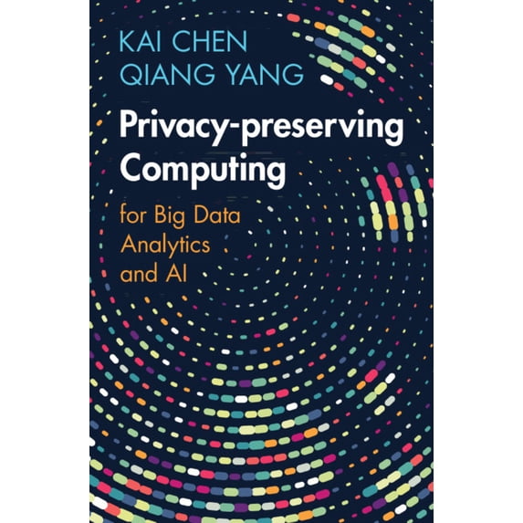 Privacy-Preserving Computing: For Big Data Analytics and AI, (Hardcover)
