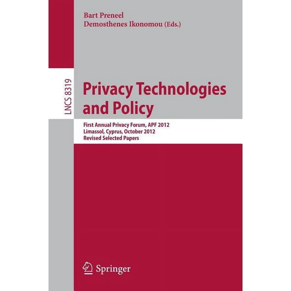 Privacy Technologies and Policy: First Annual Privacy Forum, Apf 2012, Limassol, Cyprus, October 10-11, 2012, Revised Se, (Paperback)