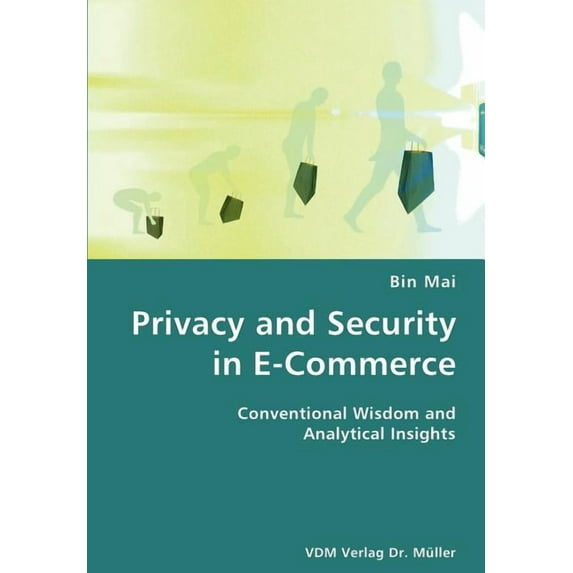 Privacy and Security in E-Commerce- Conventional Wisdom and Analytical Insights (Paperback)