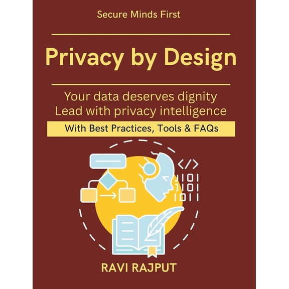 Privacy by Design: Tools for Privacy Protection Anonymization vs Encryption AI-driven data protection solutions Secure d, (Paperback)