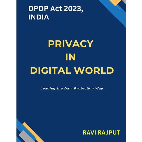 Privacy in Digital World: DPDP Act 2023, Leading the Data Protection Way, (Paperback)