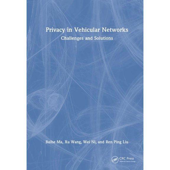 Privacy in Vehicular Networks: Challenges and Solutions, (Hardcover)