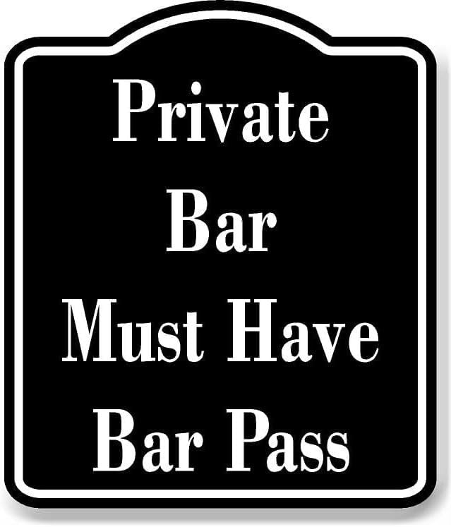 Private Bar Must Have Bar Pass BLACK Aluminum Composite Sign, 15"x18