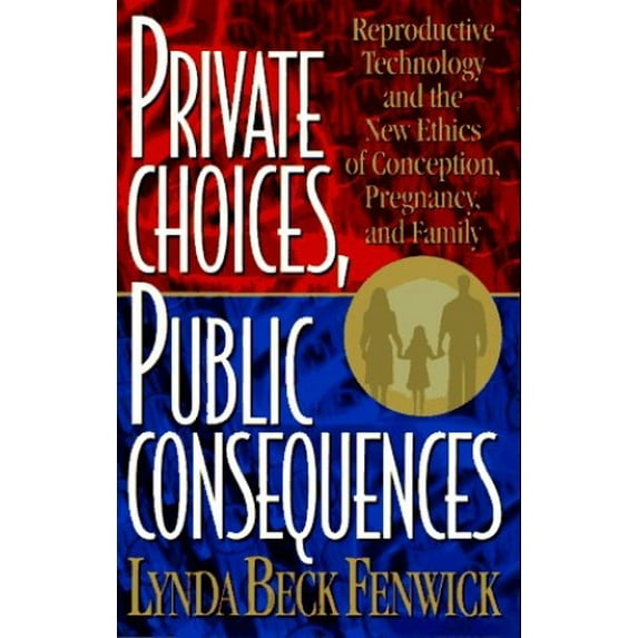 Pre-Owned Private Choices, Public Consequences: Reproductive Technology and the New Ethics of Conception, Pregnancy, and Family (Hardcover) 0525942637 9780525942634