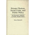 thumbnail image 1 of Private Choices, Social Costs, and Public Policy: An Economic Analysis of Public Health Issues, (Hardcover), 1 of 1