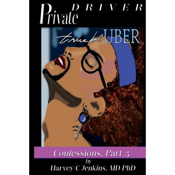 Private Driver: Private Driver: True Bl-Uber: Confessions, Part 5 (Paperback)