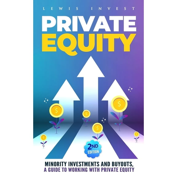 Private Equity: 2nd edition - Minority Investments and Buyouts, a Guide to Working with Private Equity