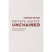 Private Equity Unchained Strategy Insights for the Institutional Investor, Paperback