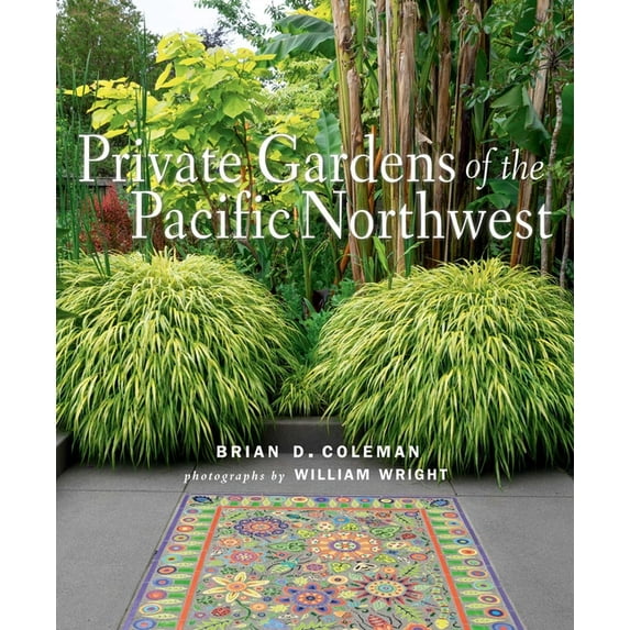 Private Gardens of the Pacific Northwest, (Hardcover)