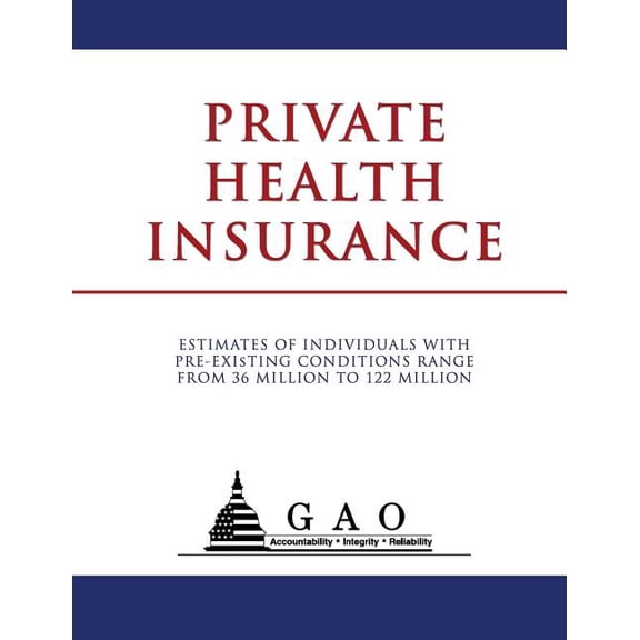 Private Health Insurance: Estimates of Individuals with Pre-Existing Conditions Range from 36 Million to 122 Million