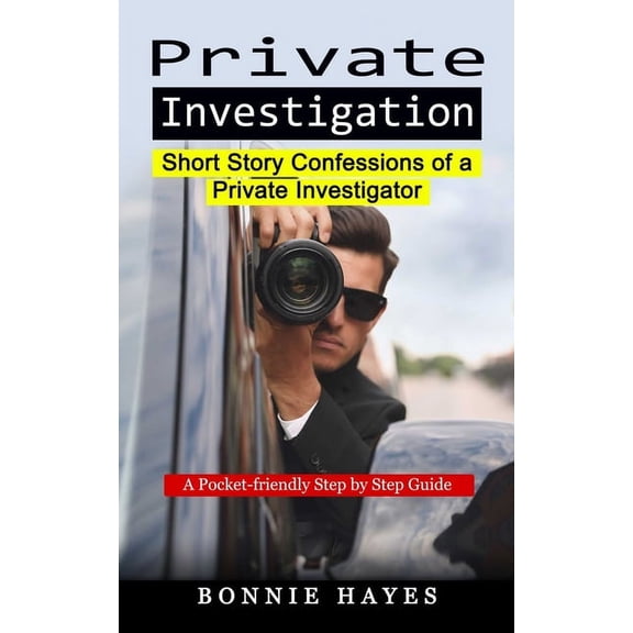 Private Investigation: Short Story Confessions of a Private Investigator (A Pocket-friendly Step by Step Guide), (Paperback)