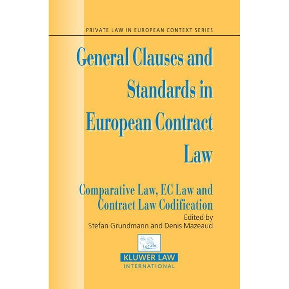 Private Law European Context Set General Clauses and Standards in European Contract Law: Comparitive Law, EC Law and Contract Law Codification, (Hardcover)