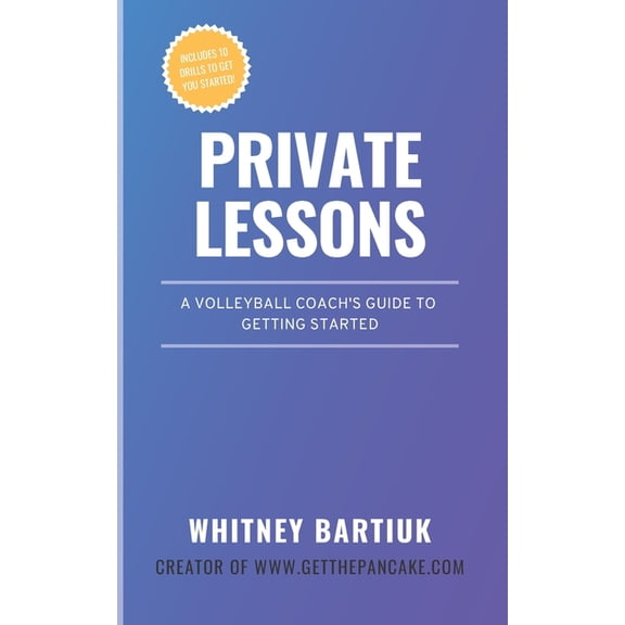 Private Lessons: A Volleyball Coach's Guide To Getting Started, (Paperback)