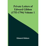 Private Letters of Edward Gibbon 1753-1794 Volume 1, Paperback