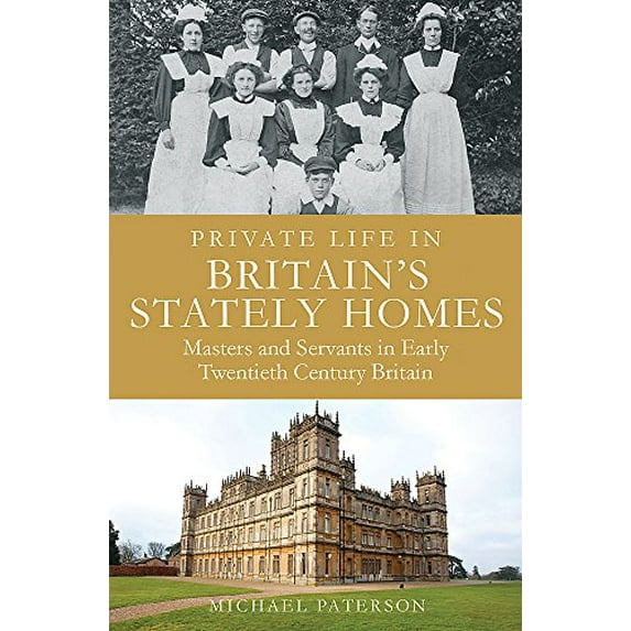 Pre-Owned Private Life in Britain's Stately Homes: Masters and Servants in the Golden Age (Brief Histories) (Paperback) 1780336896 9781780336893