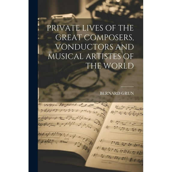 Private Lives of the Great Composers, Vonductors and Musical Artistes of the World, (Paperback)