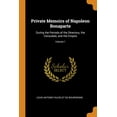thumbnail image 1 of Private Memoirs of Napoleon Bonaparte : During the Periods of the Directory, the Consulate, and the Empire; Volume 1 (Paperback), 1 of 1
