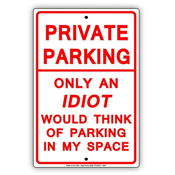Private Parking Only An Idiot Would Think Of Parking In My Space Gag Jokes Funny Notice Aluminum Note Metal Sign Plate