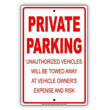 Private Parking Unauthorized Vehicles Will Be Towed Away At Vehicle Owner's Expense And Risk Alert Attention Caution Warning Notice Aluminum Metal Sign 8"x12" Plate