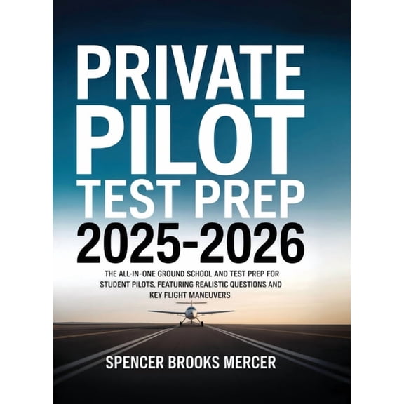 Private Pilot Test Prep 2025-2026: The All-in-One Ground School and Test Prep for Student Pilots, Featuring Realistic Qu, (Hardcover)