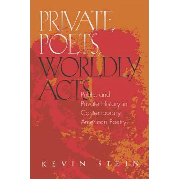 Private Poets, Worldly Acts : Public and Private History In Contemporary American Poetry (Hardcover)