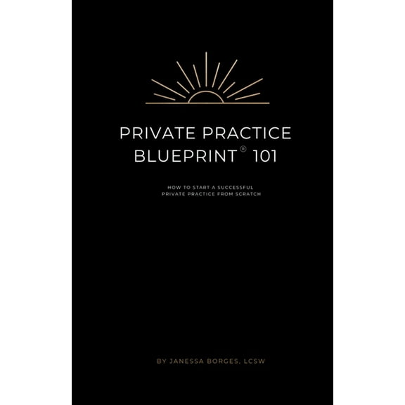 Private Practice Blueprint 101: How To Start A Private Practice from Scratch, (Paperback)