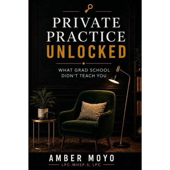 Private Practice Unlocked: What Grad School Didn't Teach You, (Paperback)