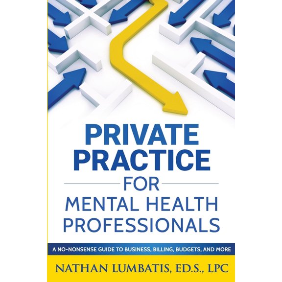 Private Practice for Mental Health Professionals: A No-Nonsense Guide to Business, Billing, Budgets, and More, (Paperback)