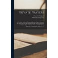 thumbnail image 1 of Private Prayers : Put Forth by Authority During the Reign of Queen Elizabeth. the Primer of 1559. the Orarium of 1560. the Preces Privatae of 1564. the Book of Christian Prayers of 1578. With an Appendix, Containing the Litany of 1544 (Hardcover), 1 of 1