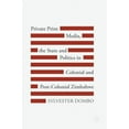 thumbnail image 1 of Private Print Media, the State and Politics in Colonial and Post-Colonial Zimbabwe, (Hardcover), 1 of 1