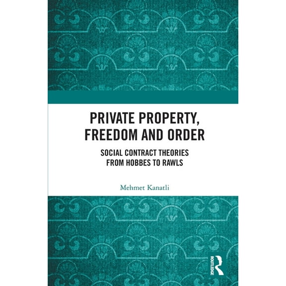 Private Property, Freedom, and Order: Social Contract Theories from Hobbes To Rawls, (Paperback)