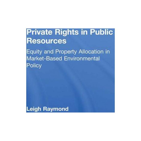 Private Rights in Public Resources: Equity and Property Allocation in Market-Based Environmental Policy, (Paperback)