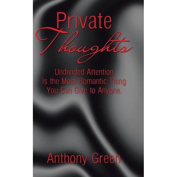Private Thoughts: Undivided Attention Is the Most Romantic Thing You Can Give to Anyone. (Hardcover)
